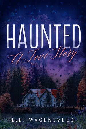 Haunted A Love Story by L.E. Wagensveld