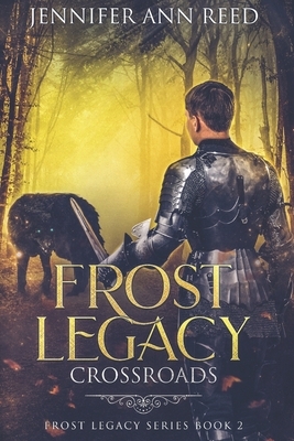 Frost Legacy: Crossroads by Jennifer Ann Reed