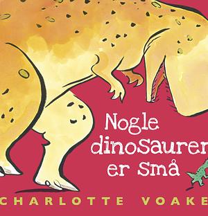 Nogle dinosaurer er små by Charlotte Voake