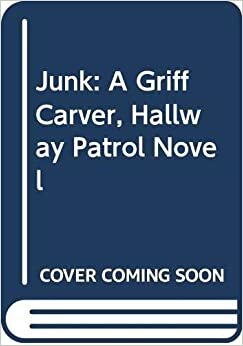 Junk: A Griff Carver, Hallway Patrol Novel by Jim Krieg