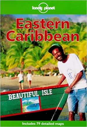 Eastern Caribbean by Ned Friary, Lonely Planet, Glenda Bendure