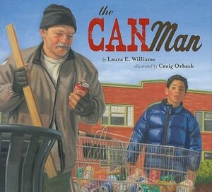 The Can Man by Laura E. Williams, Craig Orback