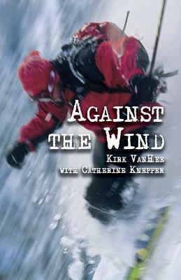 Against The Wind: a memoir by Catherine Knepper, Kirk Vanhee