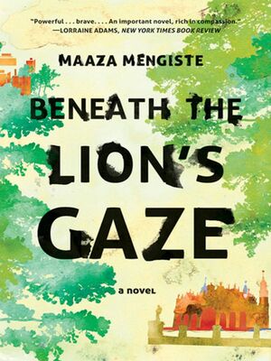 Beneath the Lion's Gaze by Maaza Mengiste