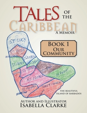 Tales of the Caribbean a Memoir: Book 1 Our Community by Isabella Clarke