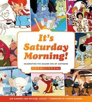 It's Saturday Morning!: A Look Back at Four Decades of Animation, Pop Culture, and Tradition by Michael Ashley, Joe Garner