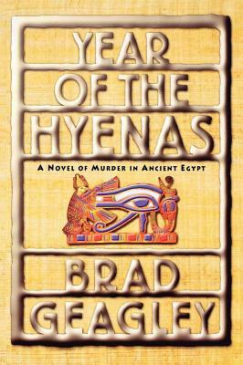 Year of the Hyenas: A Novel of Murder in Ancient Egypt by Brad Geagley