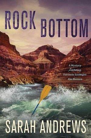 Rock Bottom: A Mystery Featuring Forensic Geologist Em Hansen by Sarah Andrews, Sarah Andrews