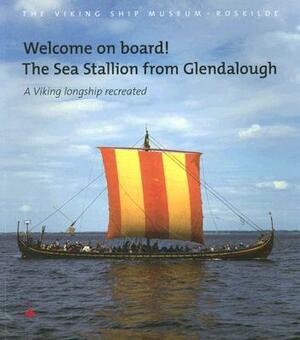 Welcome on Board! the Sea Stallion from Glendalough: A Viking Longship Recreated by Jan Bill