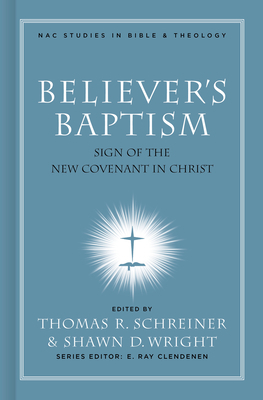 Believer's Baptism: Sign of the New Covenant in Christ by 