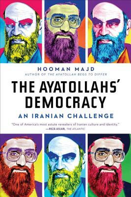 The Ayatollahs' Democracy: An Iranian Challenge by Hooman Majd