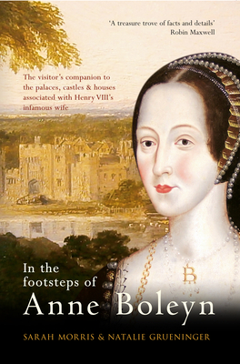 In the Footsteps of Anne Boleyn by Sarah Morris, Natalie Grueninger