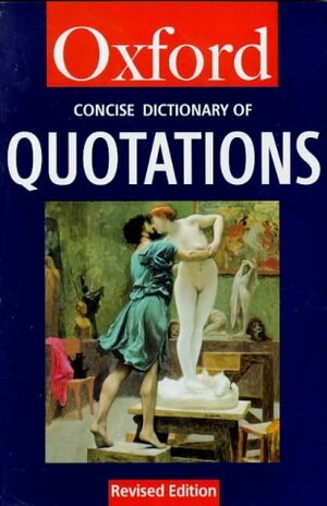 The Concise Oxford Dictionary of Quotations by Oxford University Press