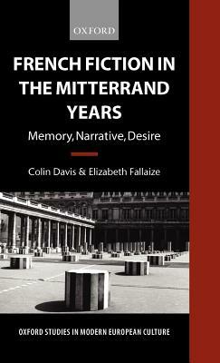 French Fiction in the Mitterrand Years ' Memory, Narrative, Desire' (O.S.M.E.C.) by Colin Davis, Elizabeth Fallaize