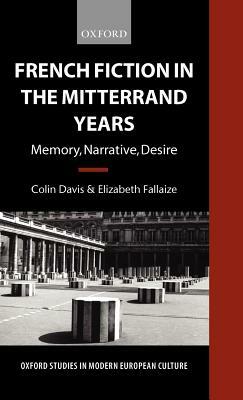 French Fiction in the Mitterrand Years ' Memory, Narrative, Desire' (O.S.M.E.C.) by Elizabeth Fallaize, Colin Davis