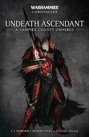 Undeath Ascendant: A Vampire Omnibus by Steven Savile, Gordon Rennie, Robert Earl, Graham McNeill, C.L. Werner