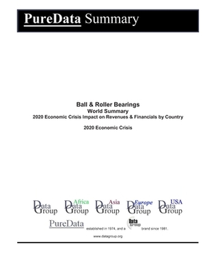 Ball & Roller Bearings World Summary: 2020 Economic Crisis Impact on Revenues & Financials by Country by Editorial Datagroup