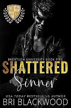 Shattered Sinner: A Dark Enemies to Lovers Billionaire College Romance by Bri Blackwood
