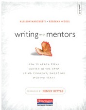 Writing with Mentors: How to Reach Every Writer in the Room Using Current, Engaging Mentor Texts by Allison Marchetti, Rebekah O'Dell