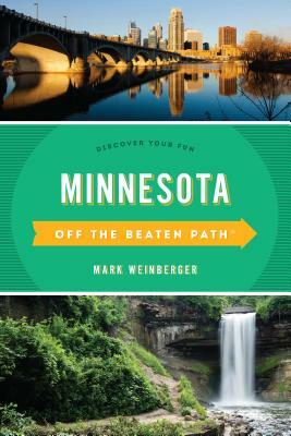 Minnesota Off the Beaten Path(r): Discover Your Fun by Mark R. Weinberger