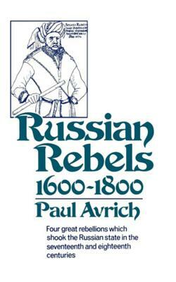 Russian Rebels, 1600-1800 by Paul Avrich