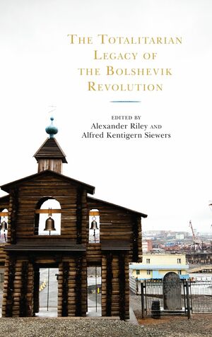 The Totalitarian Legacy of the Bolshevik Revolution by Alfred Kentigern Siewers, St Courtois, Paul Hollander, Alexander Riley, Ronald Radosh