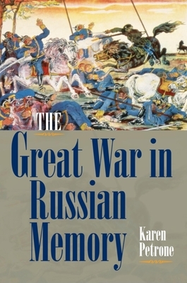 The Great War in Russian Memory by Karen Petrone