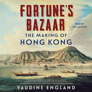 Fortune's Bazaar: The Making of Hong Kong by Vaudine England