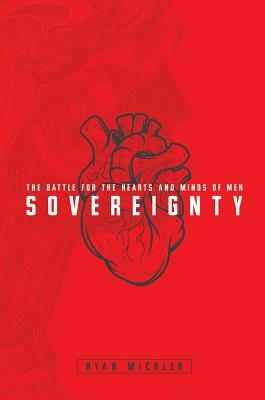 Sovereignty: The Battle for the Hearts and Minds of Men by Ryan Michler