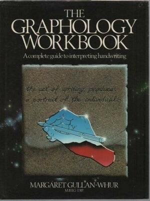 The Graphology Workbook: A Complete Guide to the Interpreting Handwriting by Margaret Gullan-Whur