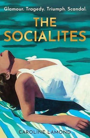 The Socialites: A brand new dazzling historical romance novel for 2025 by Caroline Lamond, Caroline Lamond