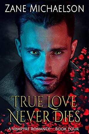 True Love Never Dies by Zane Michaelson