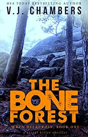 The Bone Forest: a serial killer thriller (Wren Delacroix, #1) by V.J. Chambers