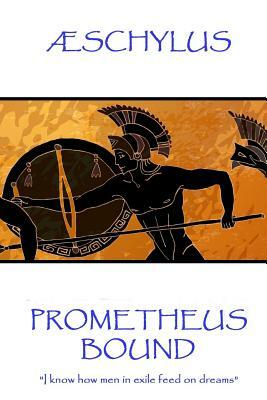 Æschylus - Prometheus Bound: "I know how men in exile feed on dreams" by Schylus
