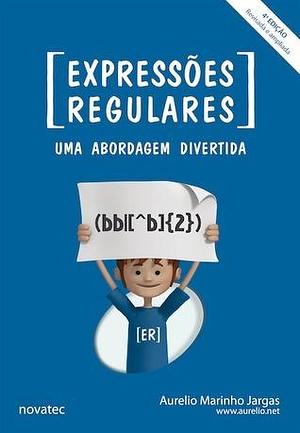 Expressões Regulares - Uma abordagem divertida by Aurélio Marinho Jargas, Aurélio Marinho Jargas