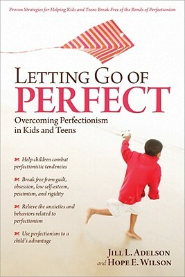 Letting Go of Perfect: Overcoming Perfectionism in Kids and Teens by Jill Adelson, Hope Wilson
