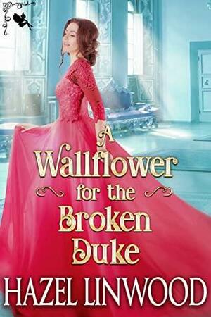 A Wallflower for the Broken Duke by Hazel Linwood