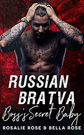 Russian Bratva Boss's Secret Baby by Bella Rose, Rosalie Rose