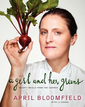 A Girl and Her Greens by April Bloomfield, J.J. Goode