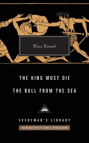 The King Must Die / The Bull from the Sea by Mary Renault