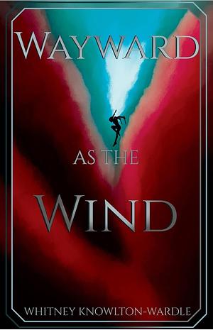 Wayward as the Wind by Whitney Knowlton-Wardle