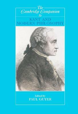 The Cambridge Companion to Kant and Modern Philosophy by Paul Guyer