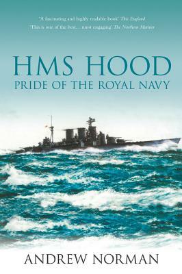 HMS Hood: Pride of the Royal Navy by Andrew Norman