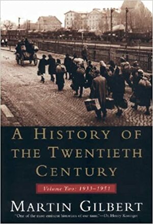 History of the 20th Century Vol II: Volume Two: 1933-1951 by Martin Gilbert