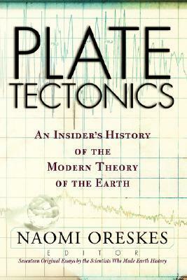 Plate Tectonics: An Insider's History of the Modern Theory of the Earth by Naomi Oreskes