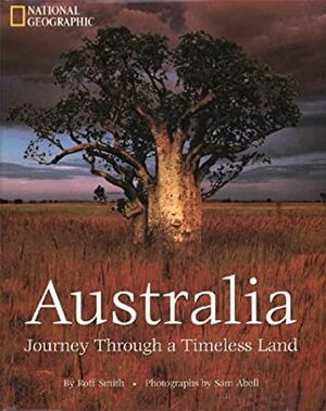 Australia: Journey Through a Timeless Land by Roff Smith, Sam Abell