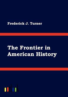 The Frontier in American History by Frederick J. Turner