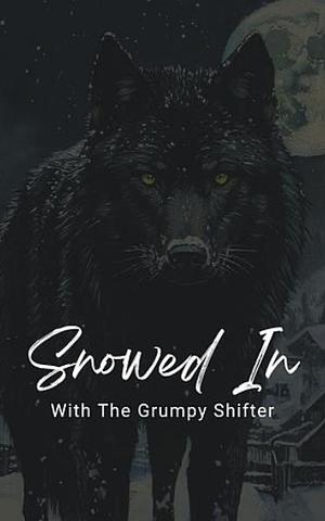 Snowed In With The Grumpy Shifter by Tessa Stone