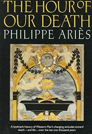 The Hour of Our Death by Philippe Ariès
