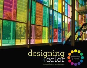 Designing with Color: Concepts and Applications by J. R. Watson, Chris Dorosz